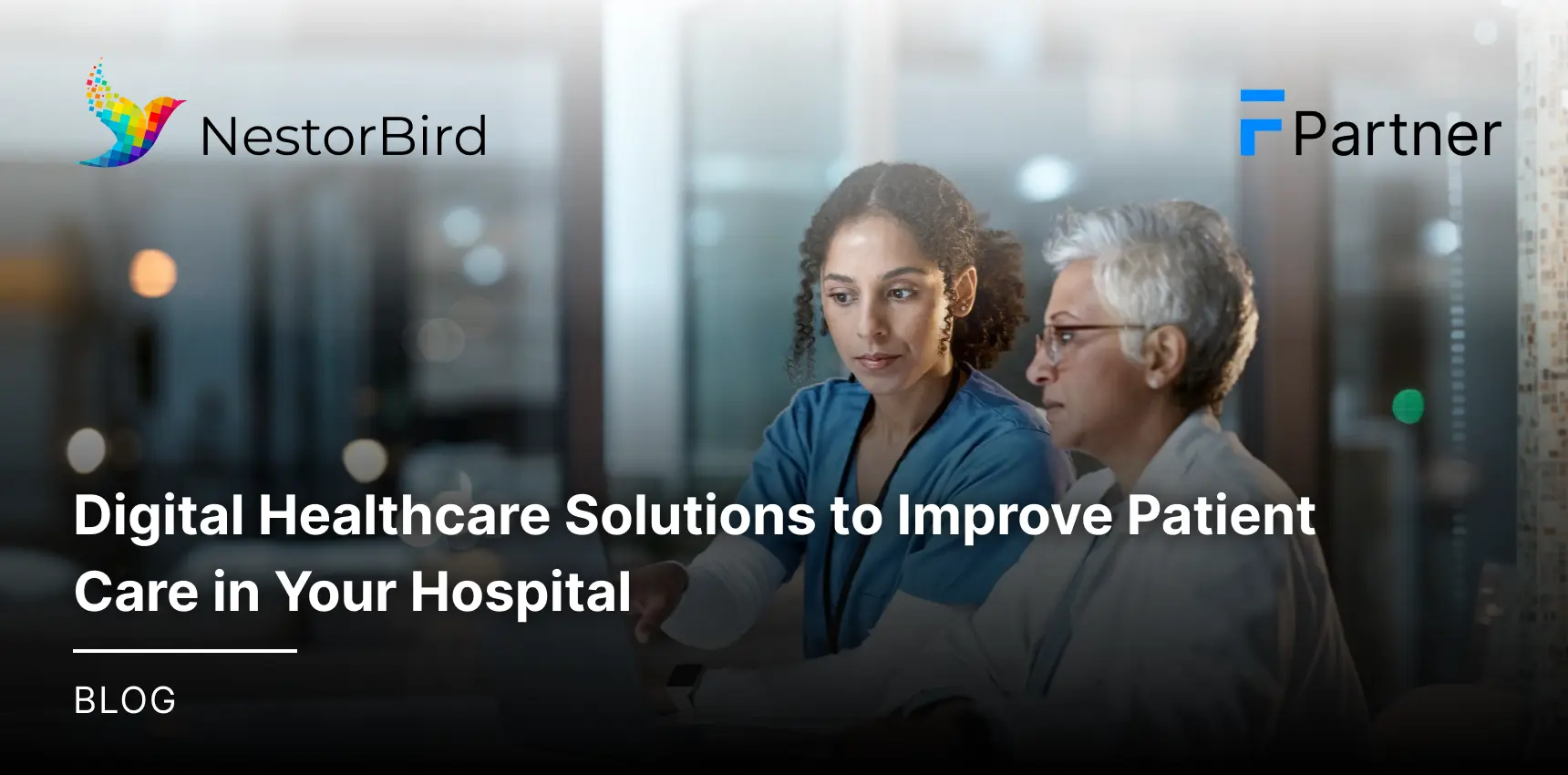 Digital Healthcare Solutions to Improve Patient Care in Your Hospital