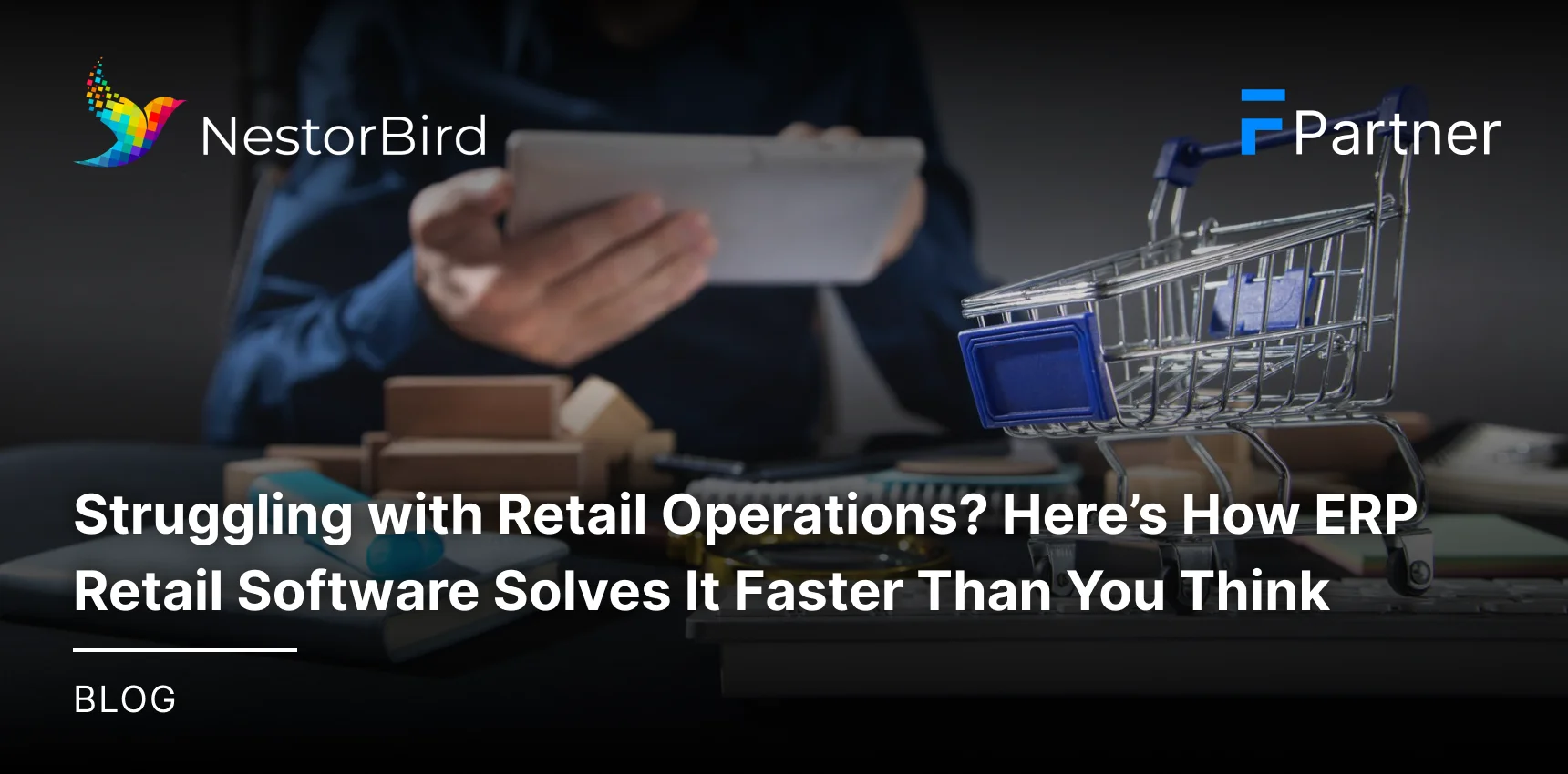 Struggling with Retail Operations? Here's How ERP Retail Software Solves It Faster Than You Think