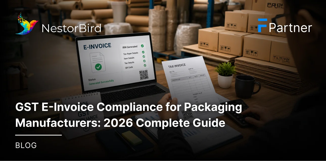 GST E-Invoice Compliance for Packaging Manufacturers: 2026 Complete Guide