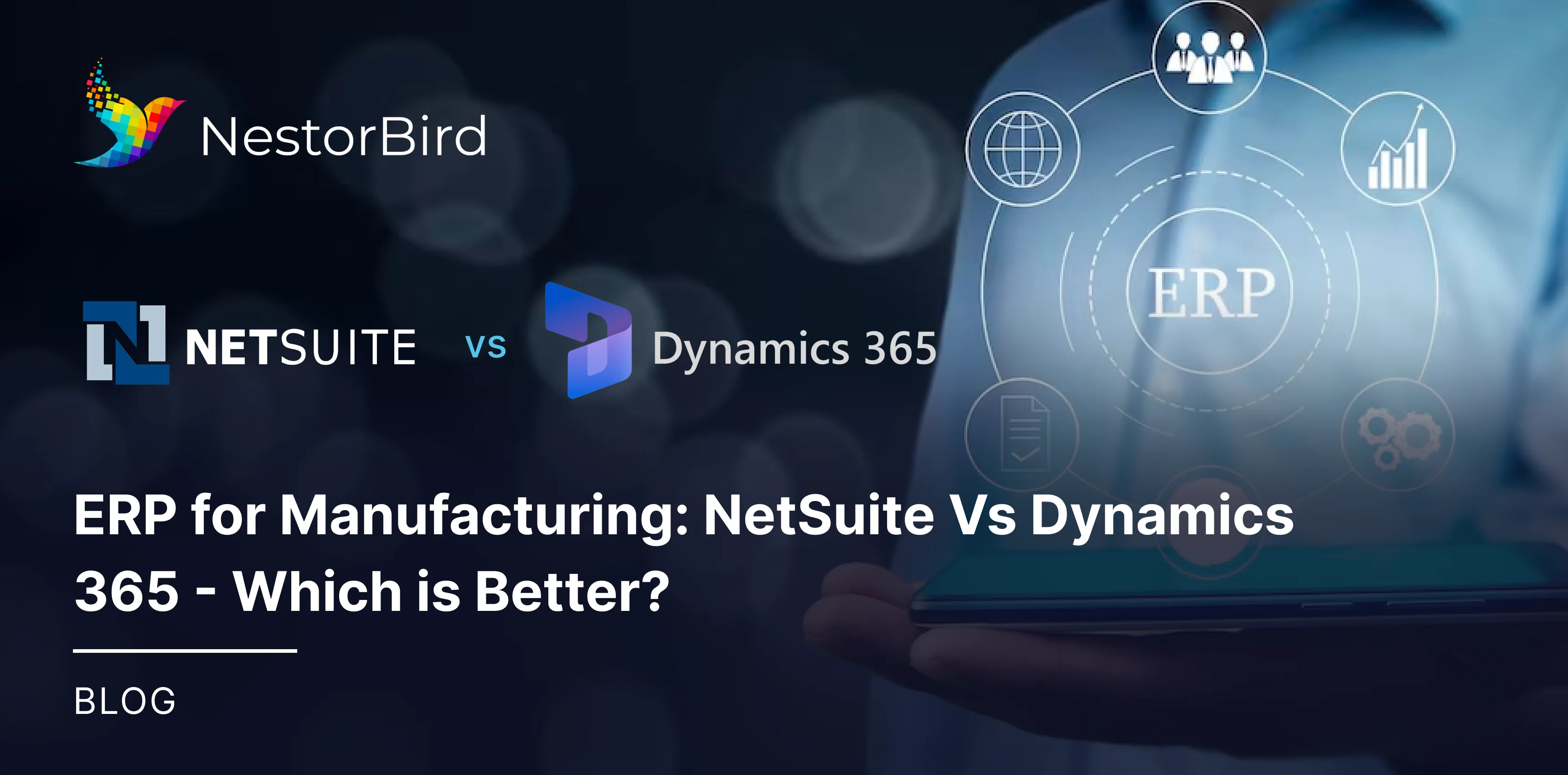 ERP for Manufacturing: NetSuite Vs Dynamics 365 - Which is Better?