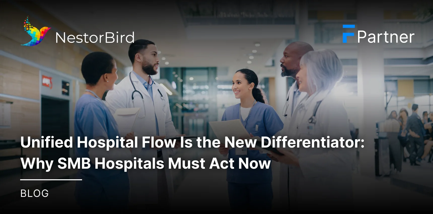 Unified Hospital Flow Is the New Differentiator: Why SMB Hospitals Must Act Now